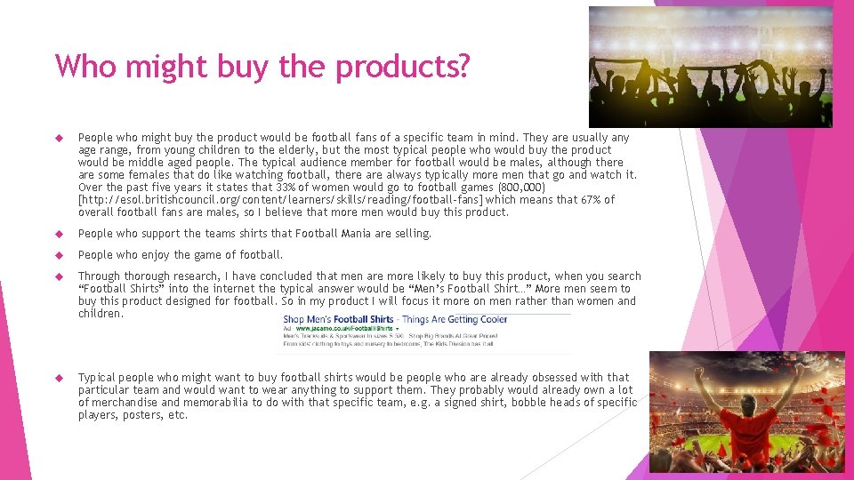 Who might buy the products? People who might buy the product would be football