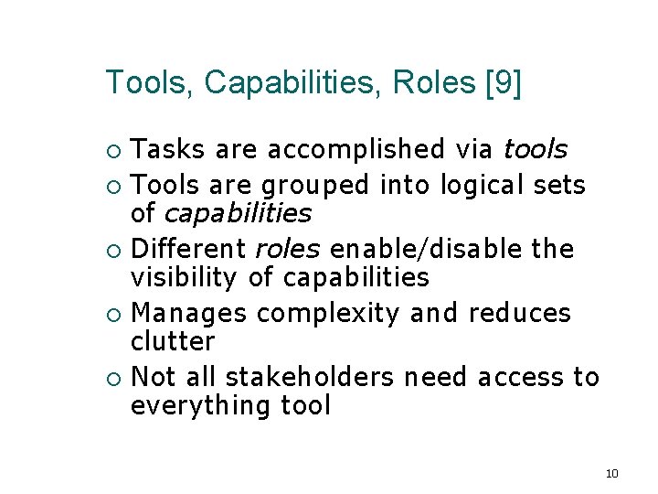 Tools, Capabilities, Roles [9] Tasks are accomplished via tools Tools are grouped into logical