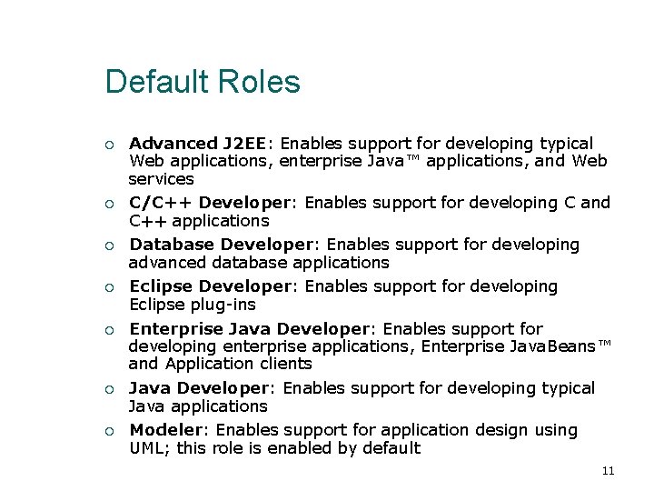 Default Roles Advanced J 2 EE: Enables support for developing typical Web applications, enterprise
