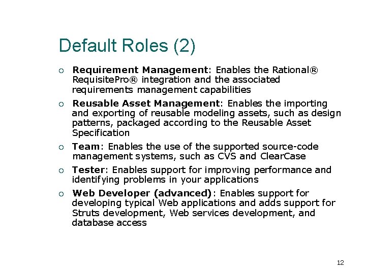 Default Roles (2) Requirement Management: Enables the Rational® Requisite. Pro® integration and the associated
