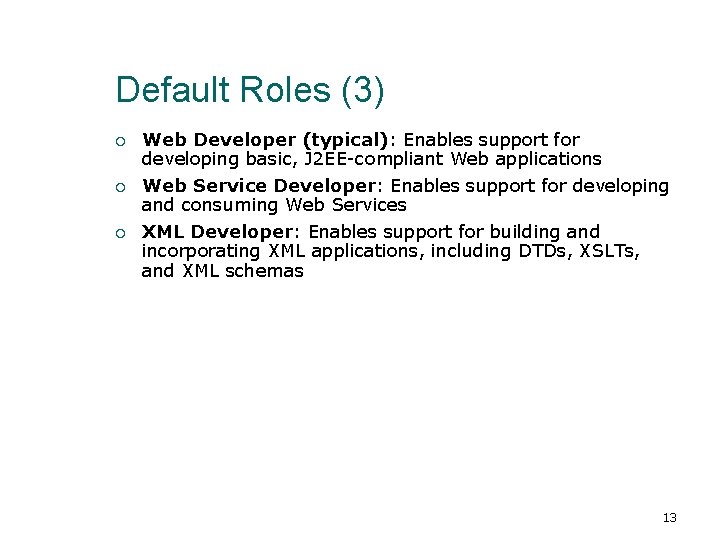 Default Roles (3) Web Developer (typical): Enables support for developing basic, J 2 EE-compliant