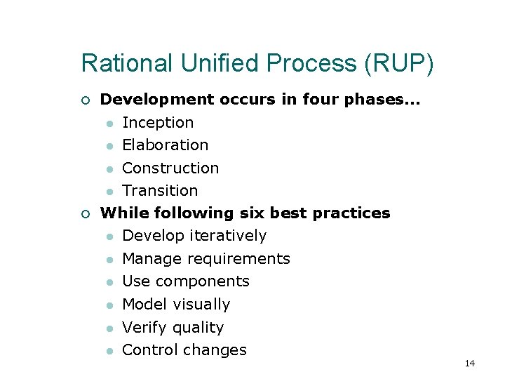 Rational Unified Process (RUP) Development occurs in four phases. . . Inception Elaboration Construction