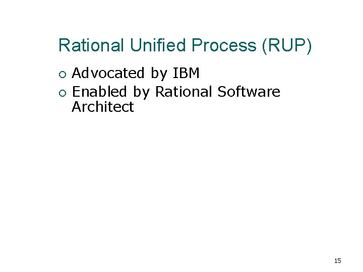 Rational Unified Process (RUP) Advocated by IBM Enabled by Rational Software Architect 15 