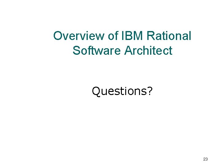 Overview of IBM Rational Software Architect Questions? 23 