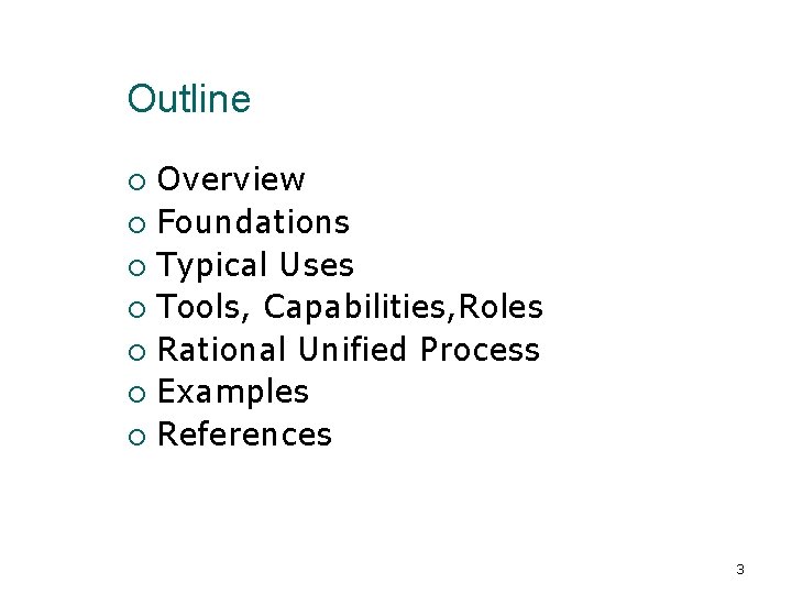 Outline Overview Foundations Typical Uses Tools, Capabilities, Roles Rational Unified Process Examples References 3
