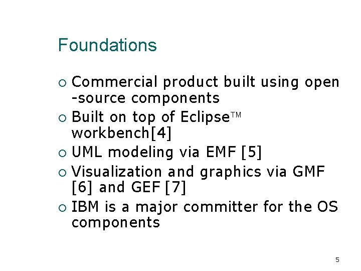 Foundations Commercial product built using open -source components Built on top of Eclipse workbench[4]