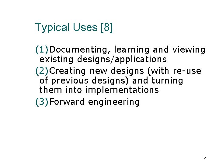 Typical Uses [8] (1)Documenting, learning and viewing existing designs/applications (2)Creating new designs (with re-use