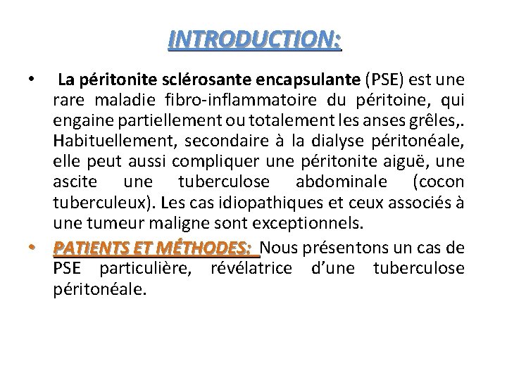 INTRODUCTION: La péritonite sclérosante encapsulante (PSE) est une rare maladie fibro-inflammatoire du péritoine, qui