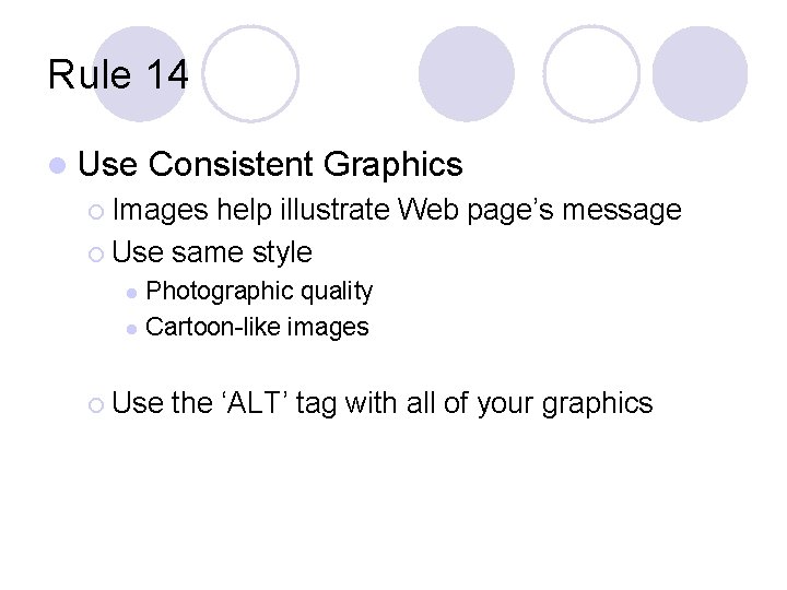 Rule 14 l Use Consistent Graphics ¡ Images help illustrate Web page’s message ¡