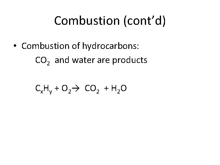 Combustion (cont’d) • Combustion of hydrocarbons: CO 2 and water are products Cx. Hy