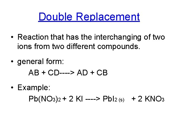 Double Replacement • Reaction that has the interchanging of two ions from two different