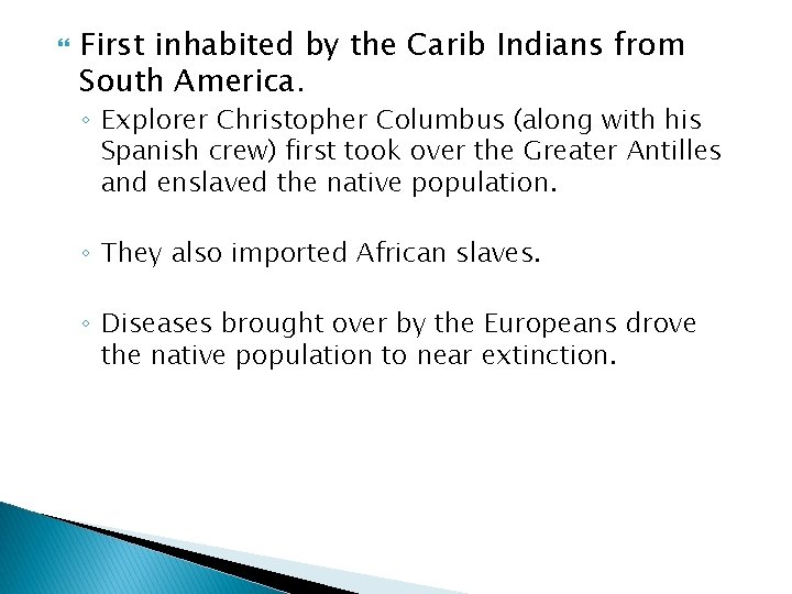 First inhabited by the Carib Indians from South America. ◦ Explorer Christopher Columbus First inhabited by the Carib Indians from South America. ◦ Explorer Christopher Columbus
