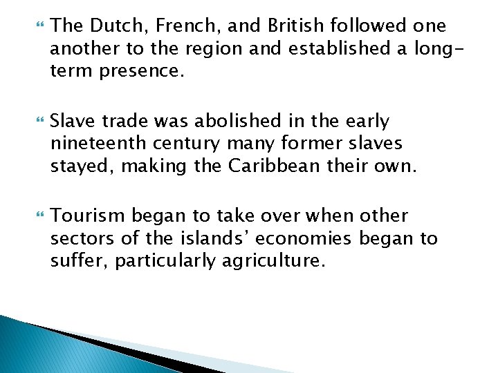 The Dutch, French, and British followed one another to the region and established The Dutch, French, and British followed one another to the region and established