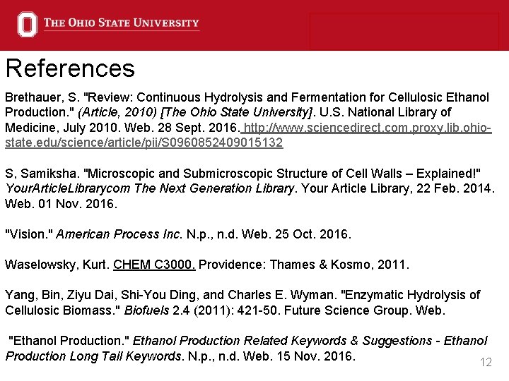 References Brethauer, S. "Review: Continuous Hydrolysis and Fermentation for Cellulosic Ethanol Production. " (Article,