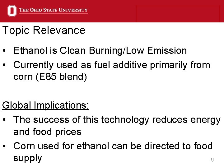 Topic Relevance • Ethanol is Clean Burning/Low Emission • Currently used as fuel additive