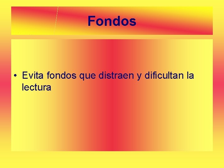 Fondos • Evita fondos que distraen y dificultan la lectura 