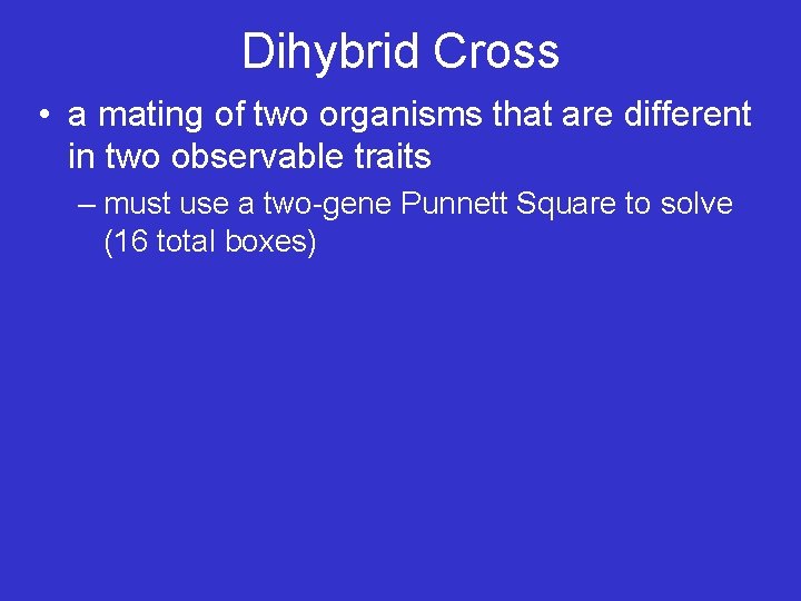 Dihybrid Cross • a mating of two organisms that are different in two observable