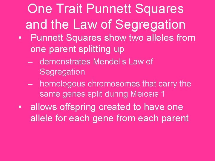 One Trait Punnett Squares and the Law of Segregation • Punnett Squares show two