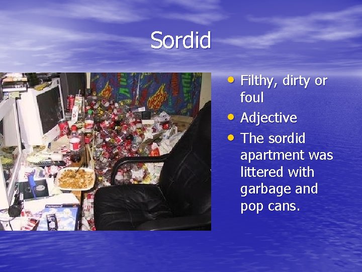 Sordid • Filthy, dirty or • • foul Adjective The sordid apartment was littered