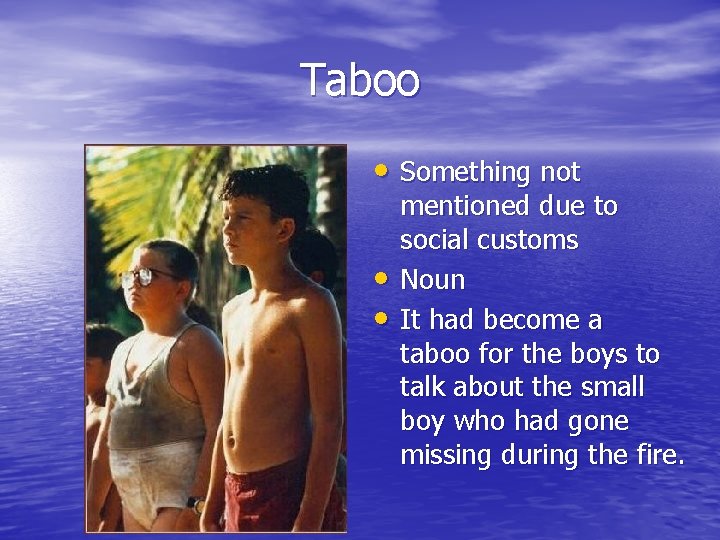 Taboo • Something not • • mentioned due to social customs Noun It had