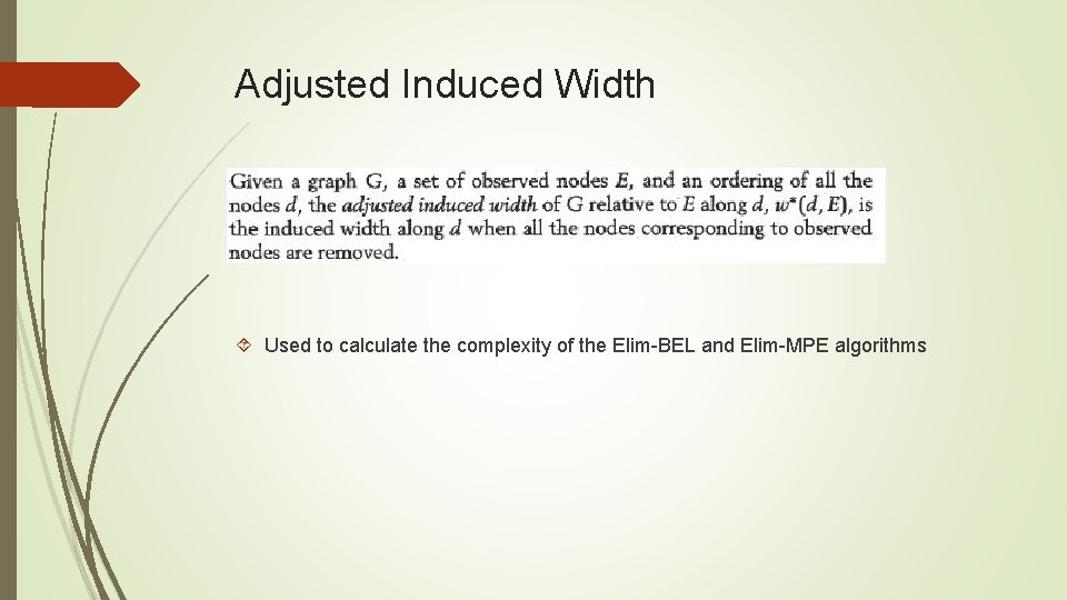 Adjusted Induced Width Used to calculate the complexity of the Elim-BEL and Elim-MPE algorithms