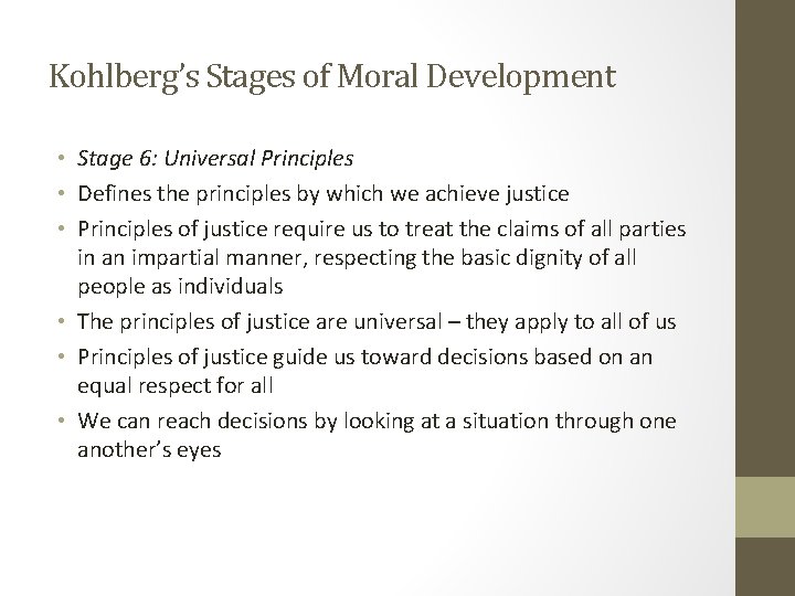 Kohlberg’s Stages of Moral Development • Stage 6: Universal Principles • Defines the principles