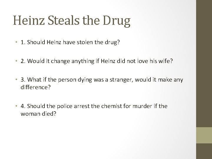 Heinz Steals the Drug • 1. Should Heinz have stolen the drug? • 2.