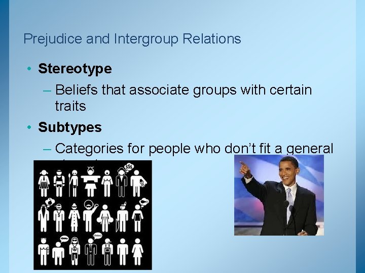 Prejudice and Intergroup Relations • Stereotype – Beliefs that associate groups with certain traits