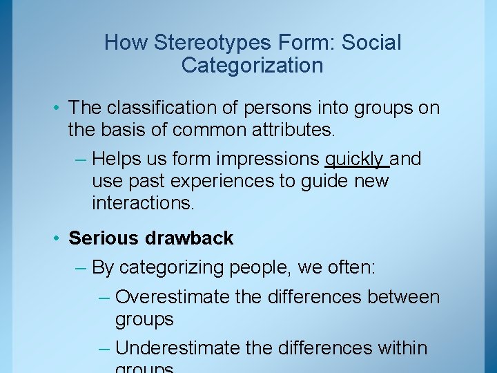 How Stereotypes Form: Social Categorization • The classification of persons into groups on the