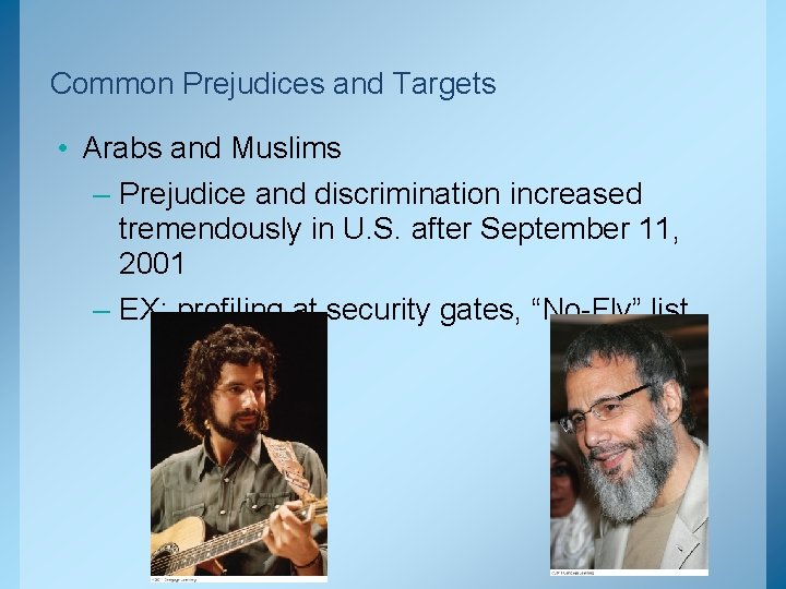 Common Prejudices and Targets • Arabs and Muslims – Prejudice and discrimination increased tremendously