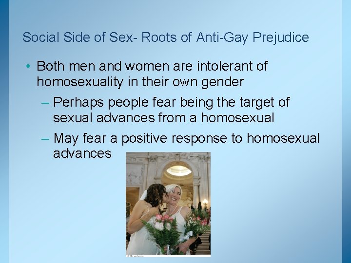 Social Side of Sex- Roots of Anti-Gay Prejudice • Both men and women are