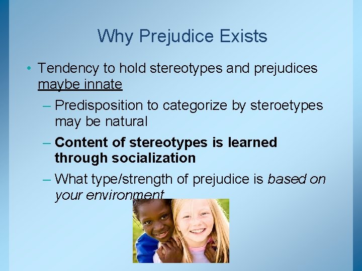 Why Prejudice Exists • Tendency to hold stereotypes and prejudices maybe innate – Predisposition