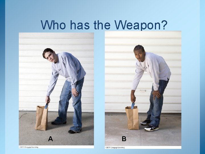 Who has the Weapon? A B 