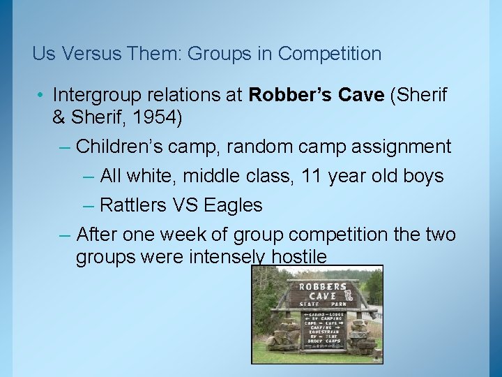 Us Versus Them: Groups in Competition • Intergroup relations at Robber’s Cave (Sherif &