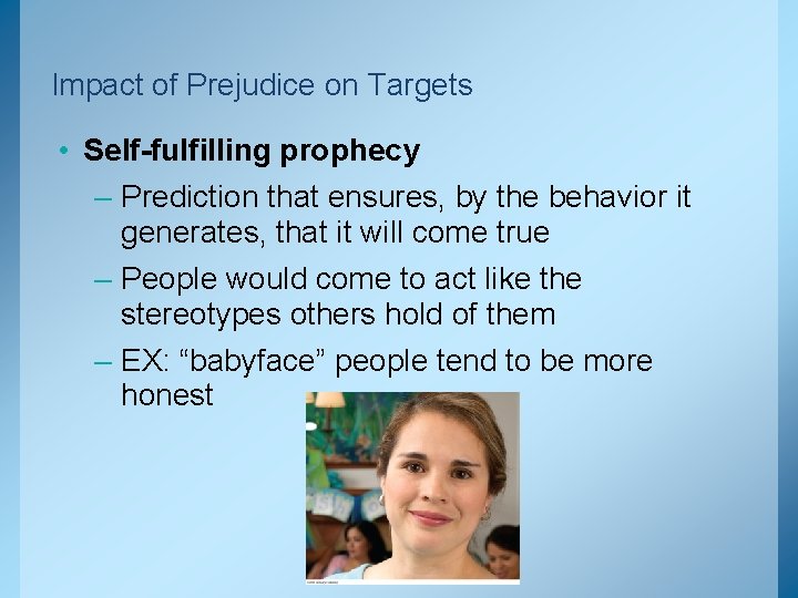 Impact of Prejudice on Targets • Self-fulfilling prophecy – Prediction that ensures, by the