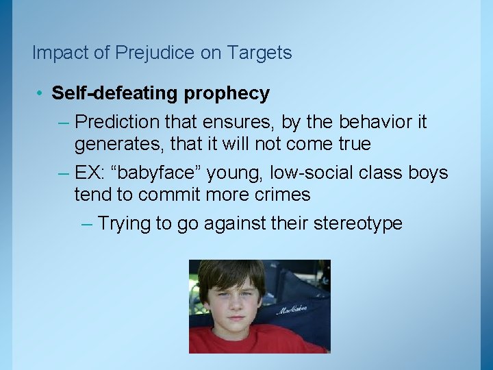 Impact of Prejudice on Targets • Self-defeating prophecy – Prediction that ensures, by the