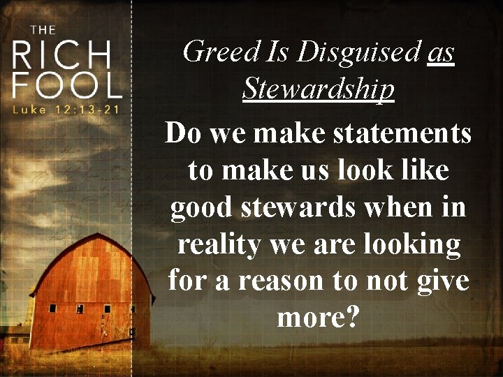 Greed Is Disguised as Stewardship Do we make statements to make us look like