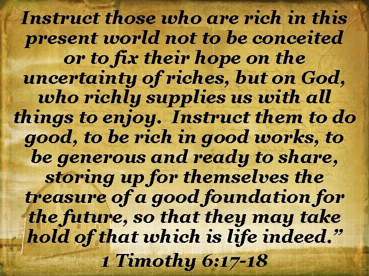 Instruct those who are rich in this present world not to be conceited or