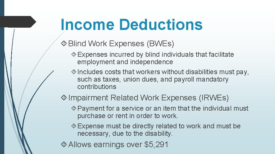 Income Deductions Blind Work Expenses (BWEs) Expenses incurred by blind individuals that facilitate employment