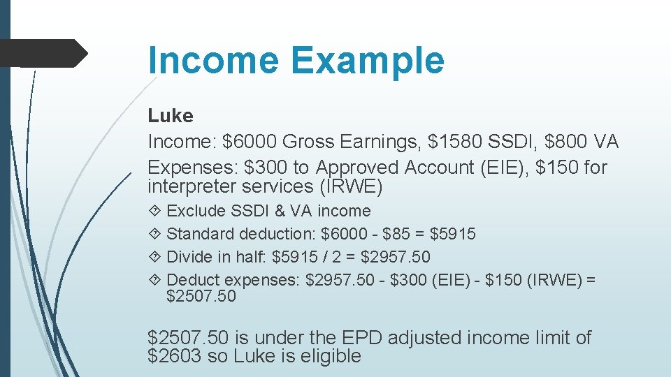 Income Example Luke Income: $6000 Gross Earnings, $1580 SSDI, $800 VA Expenses: $300 to