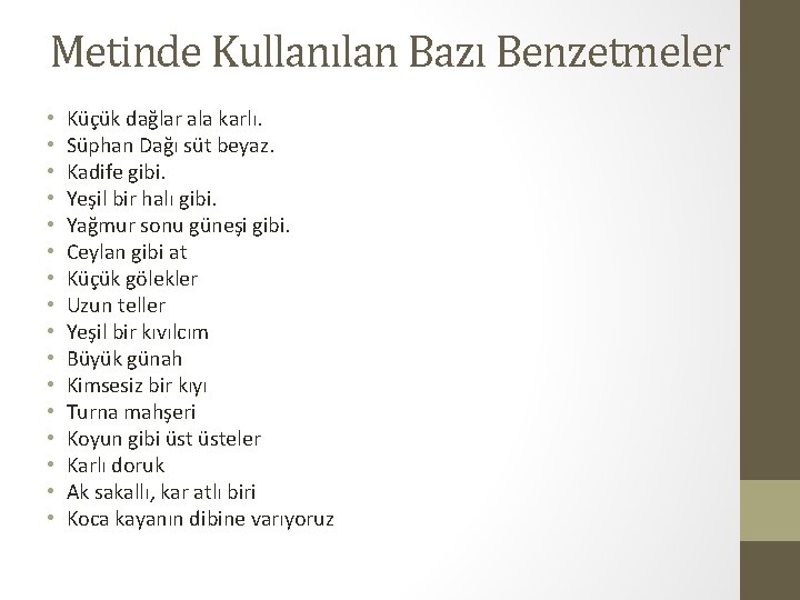 Metinde Kullanılan Bazı Benzetmeler • • • • Küçük dağlar ala karlı. Süphan Dağı