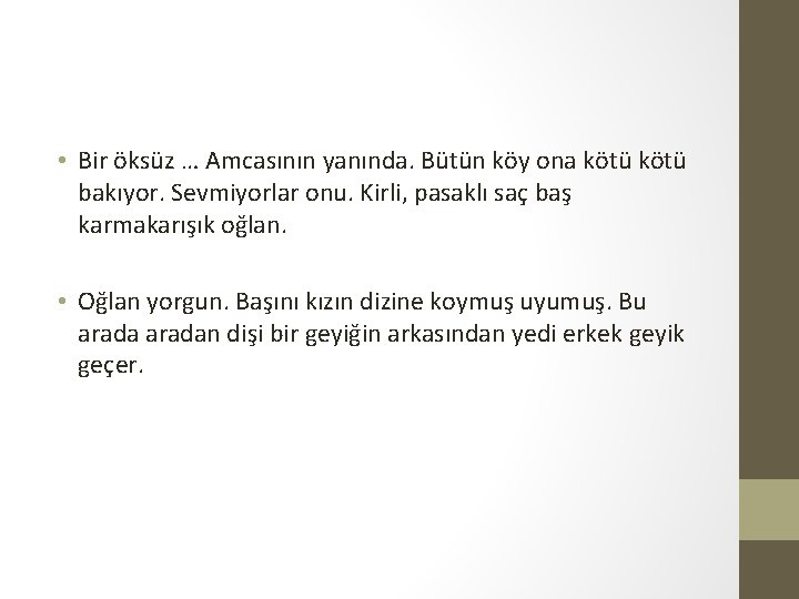  • Bir öksüz … Amcasının yanında. Bütün köy ona kötü bakıyor. Sevmiyorlar onu.