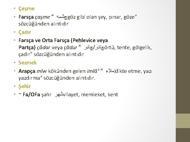  • Çeşme • Farsça çaşme " چﺸﻤﻪ göz gibi olan şey, pınar, göze"