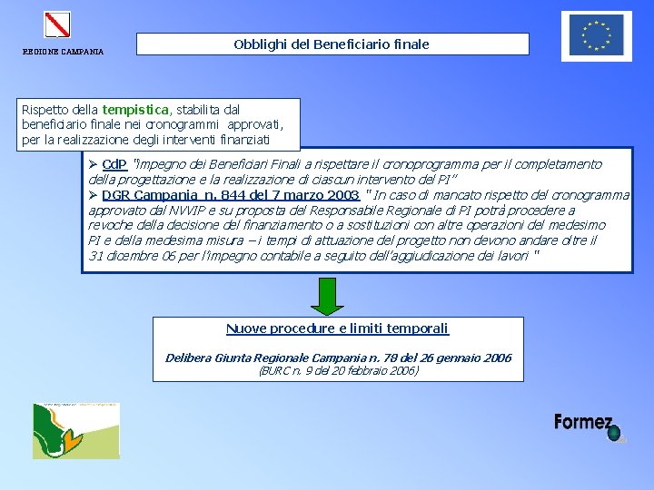 REGIONE CAMPANIA Obblighi del Beneficiario finale Rispetto della tempistica, stabilita dal beneficiario finale nei