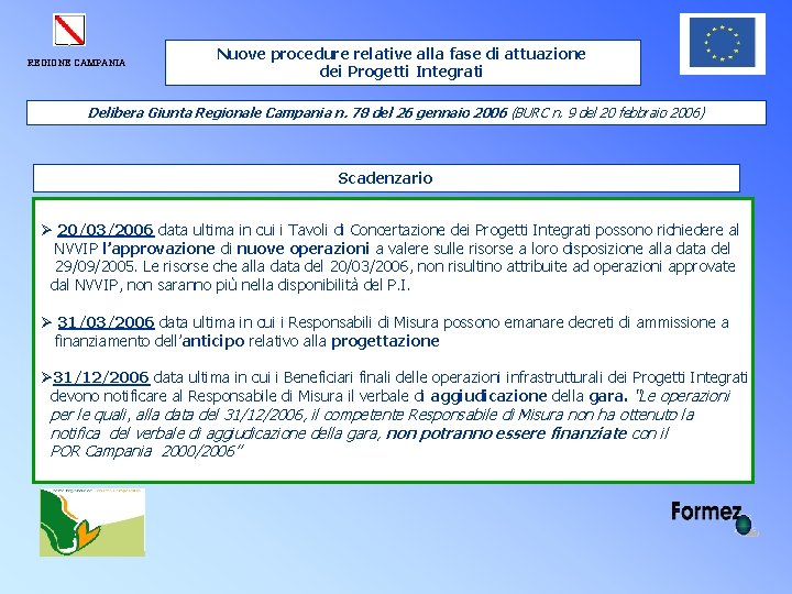 REGIONE CAMPANIA Nuove procedure relative alla fase di attuazione dei Progetti Integrati Delibera Giunta