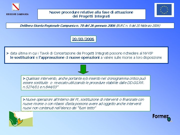 REGIONE CAMPANIA Nuove procedure relative alla fase di attuazione dei Progetti Integrati Delibera Giunta