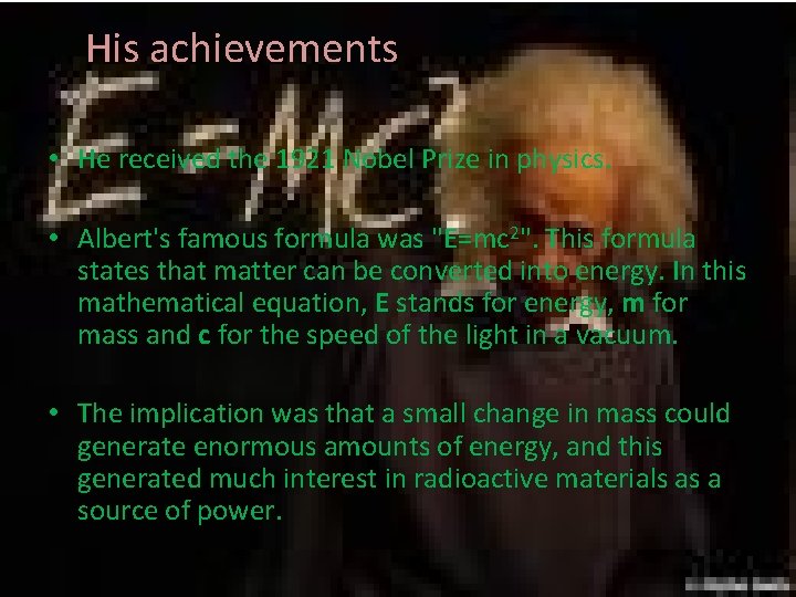 His achievements • He received the 1921 Nobel Prize in physics. • Albert's famous