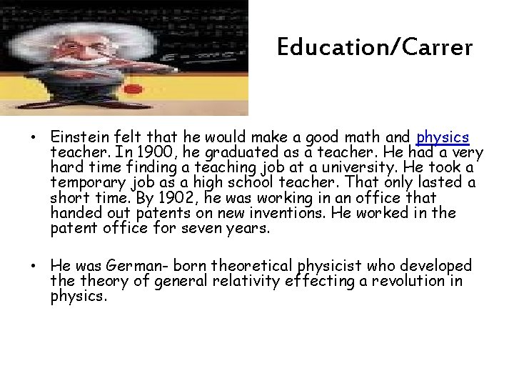 Education/Carrer • Einstein felt that he would make a good math and physics teacher.