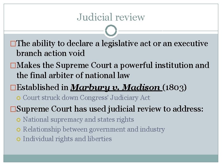Judicial review �The ability to declare a legislative act or an executive branch action