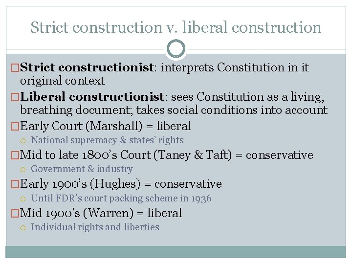 Strict construction v. liberal construction �Strict constructionist: interprets Constitution in it original context �Liberal